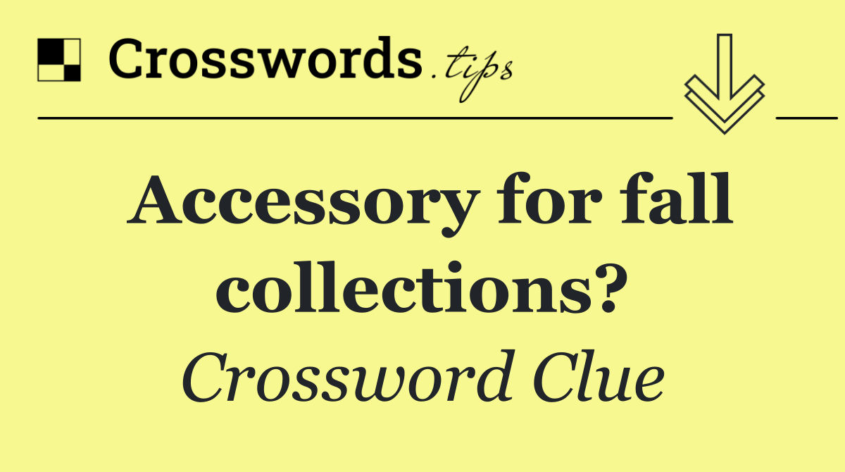 Accessory for fall collections?