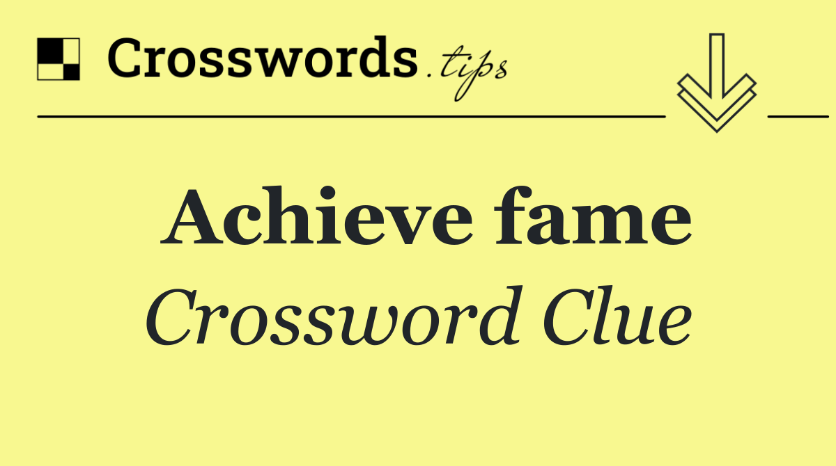 Achieve fame