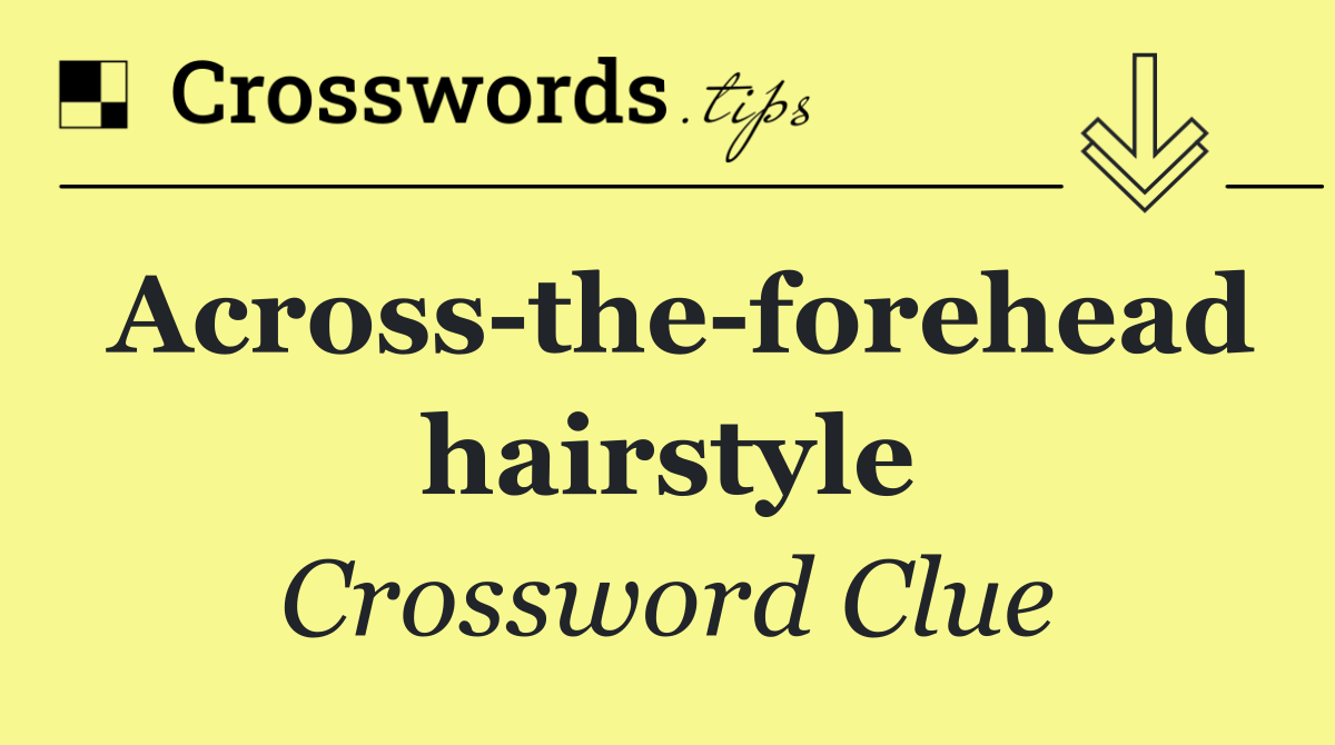 Across the forehead hairstyle