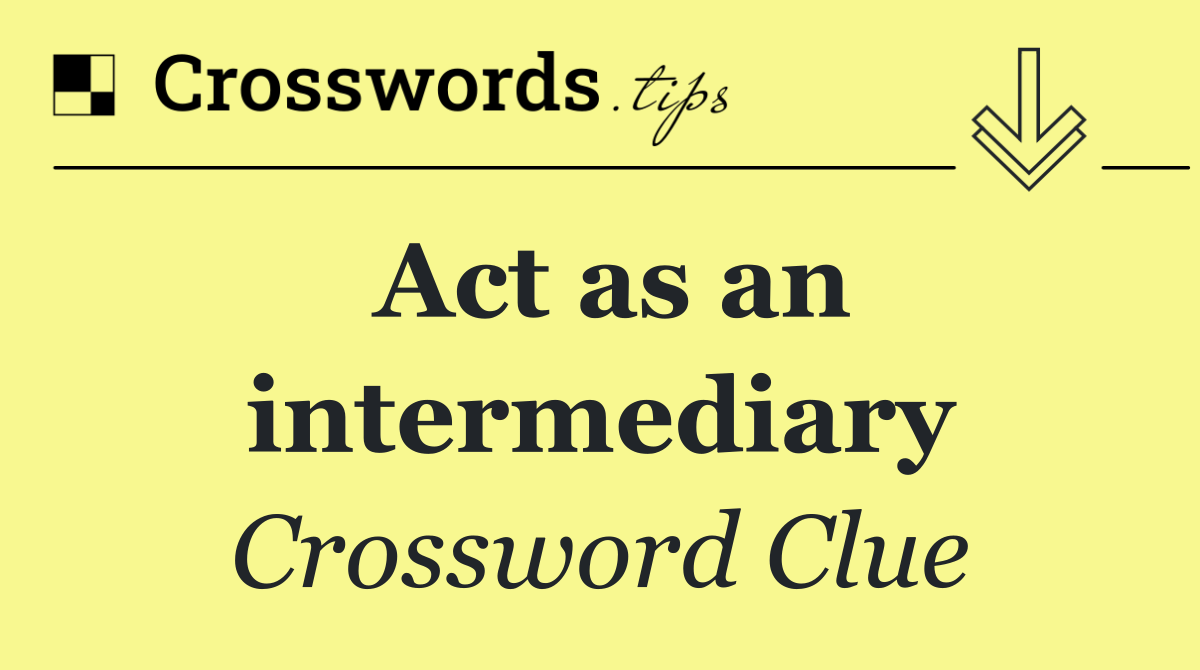 Act as an intermediary