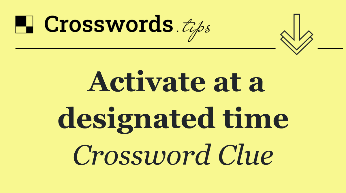 Activate at a designated time