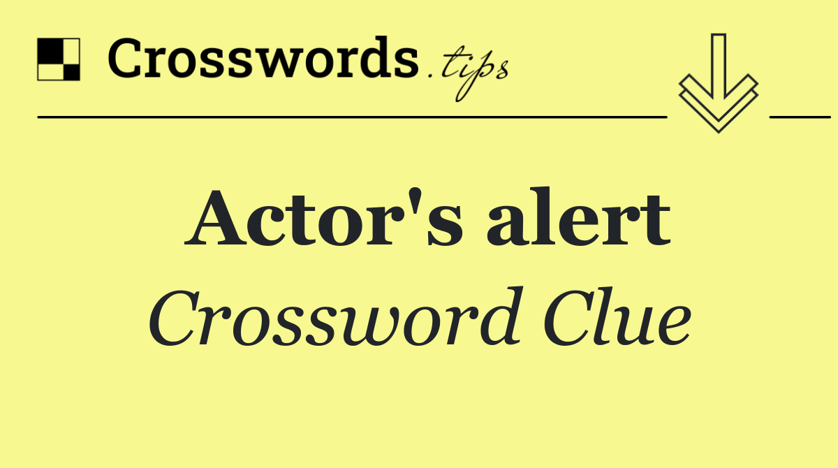 Actor's alert