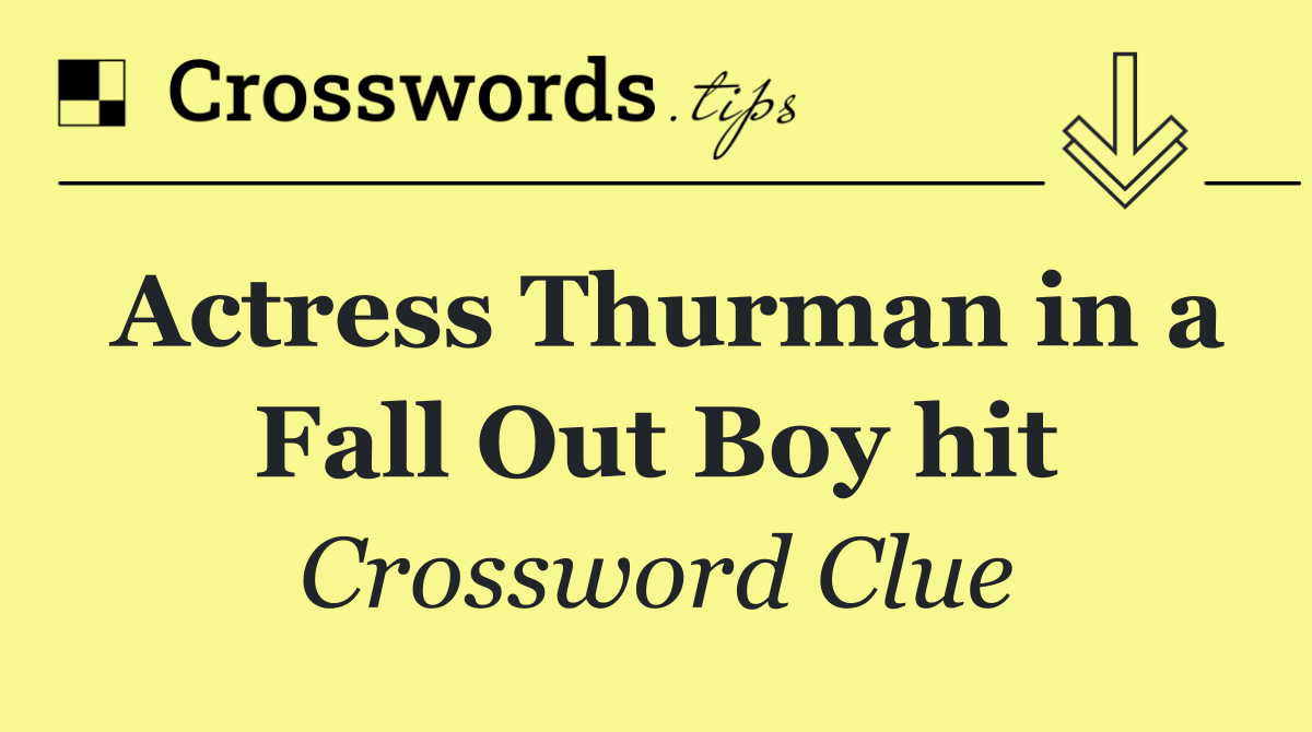 Actress Thurman in a Fall Out Boy hit