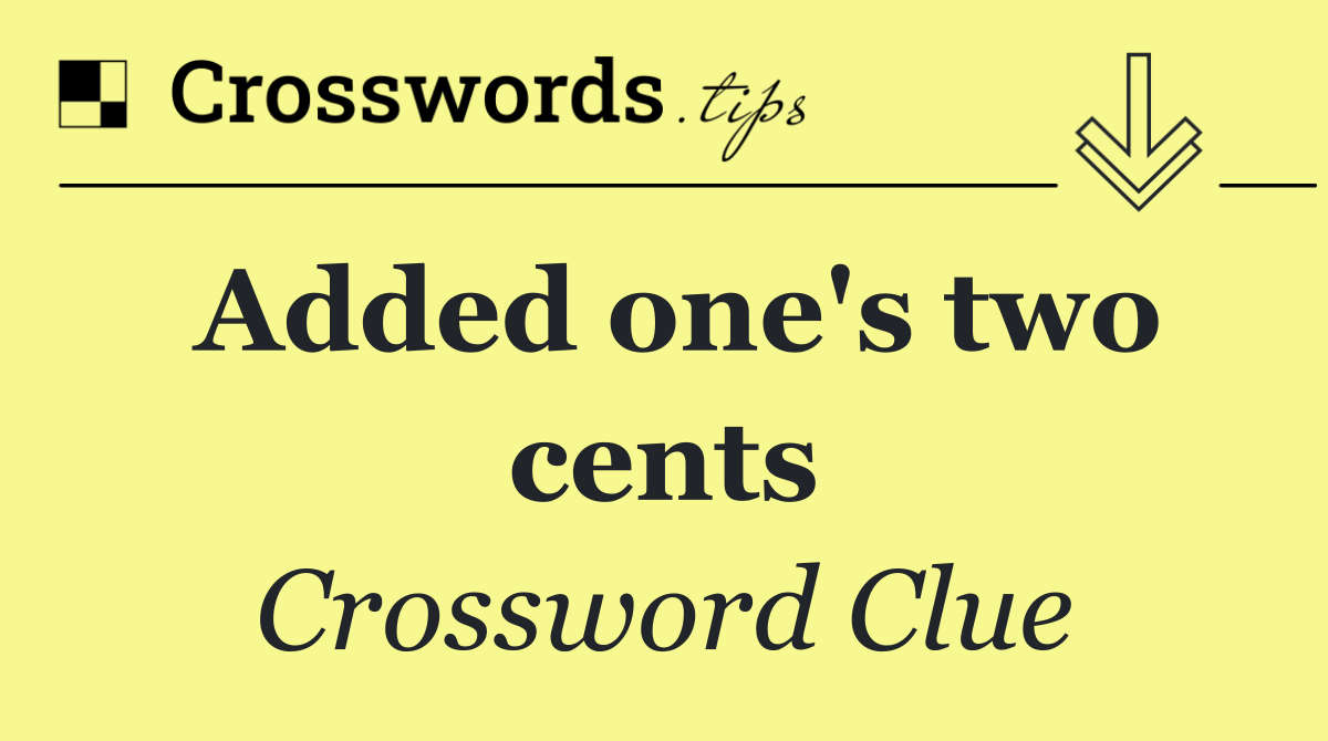 Added one's two cents
