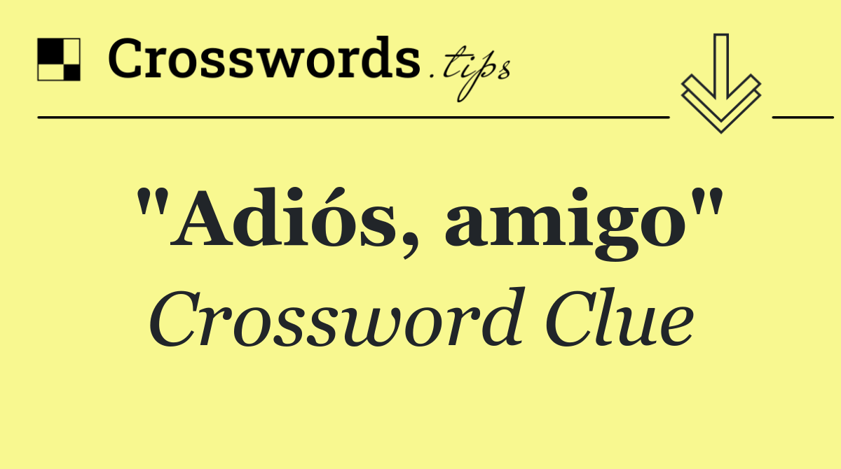 "Adiós, amigo"