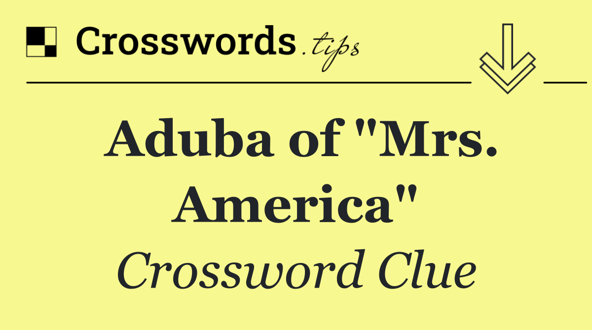 Aduba of "Mrs. America"