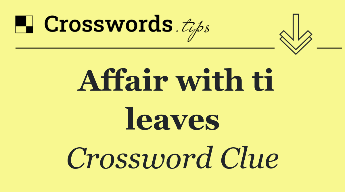 Affair with ti leaves