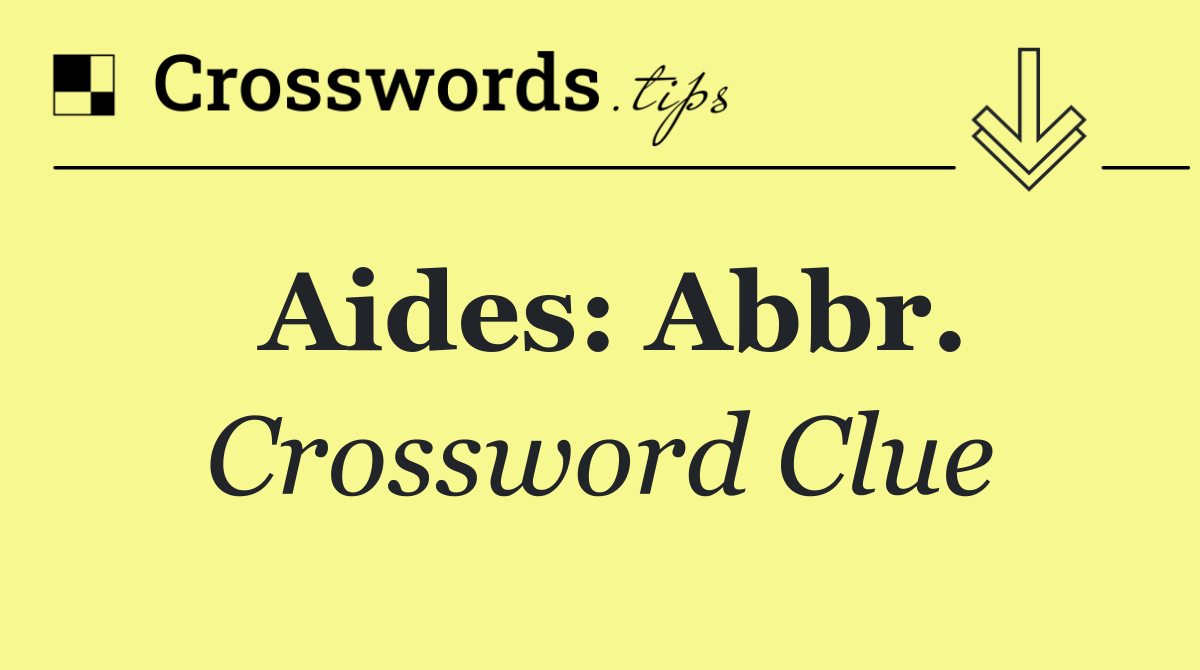 Aides: Abbr.