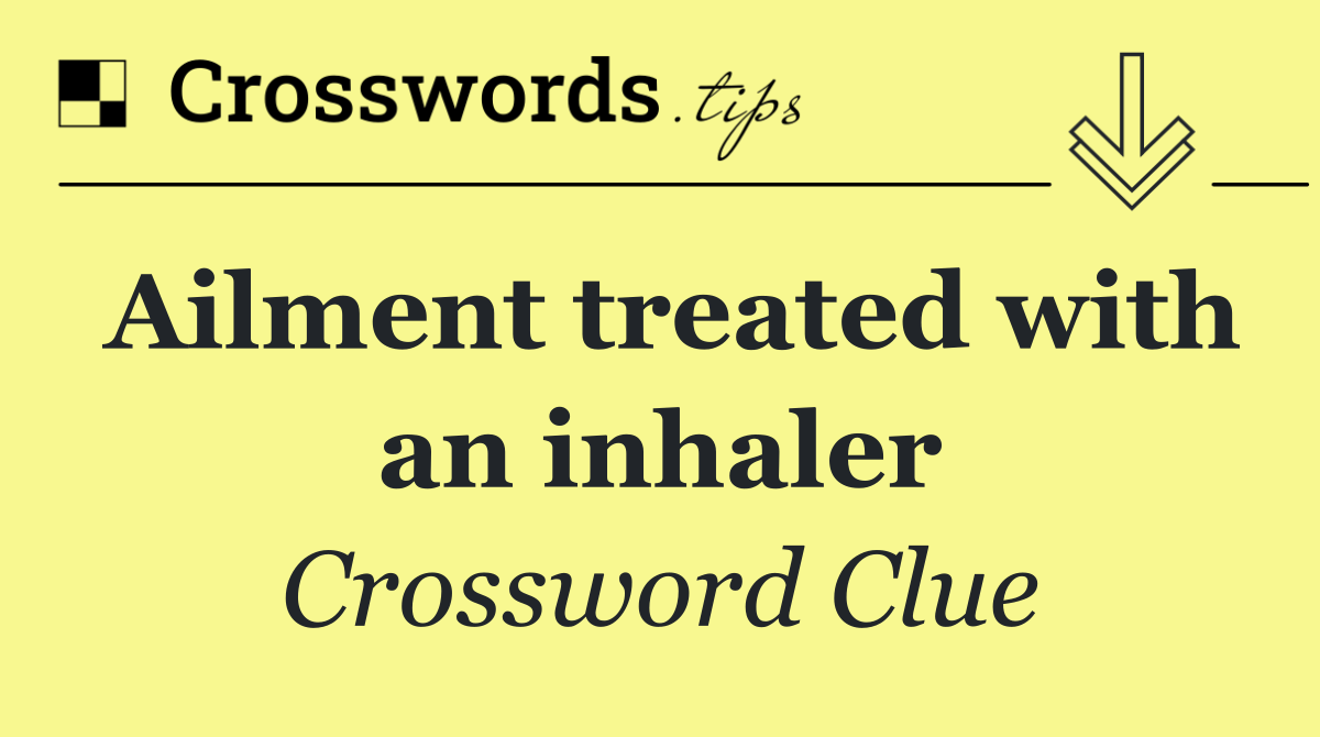 Ailment treated with an inhaler