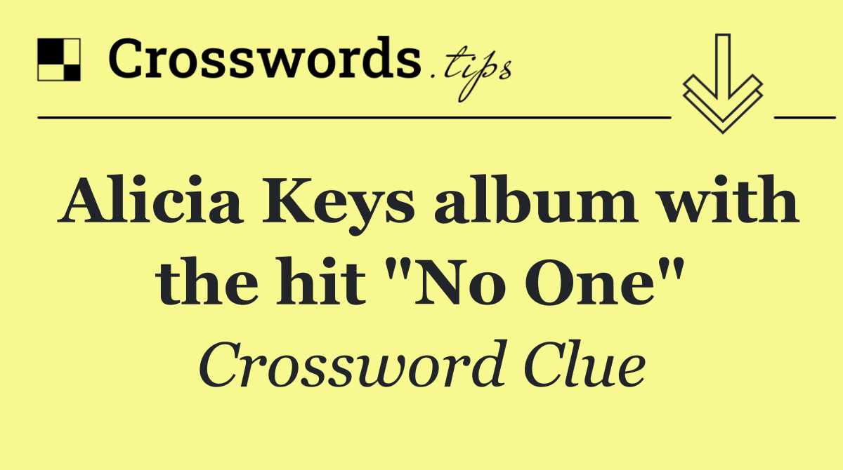 Alicia Keys album with the hit "No One"