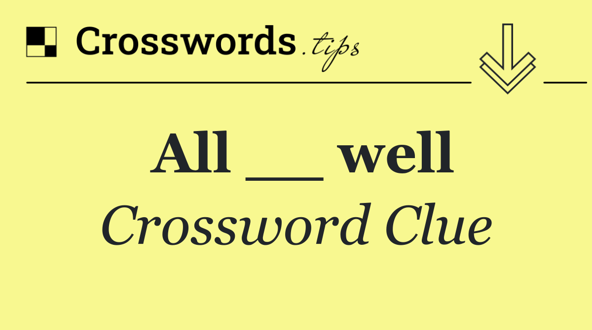 All __ well