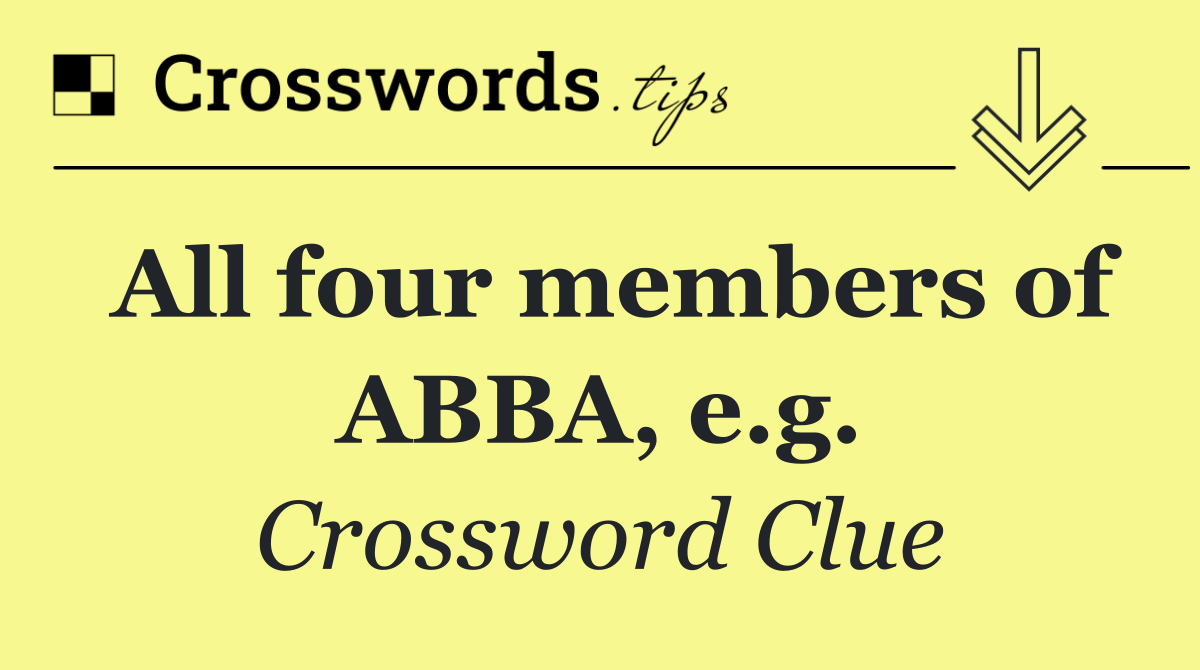 All four members of ABBA, e.g.