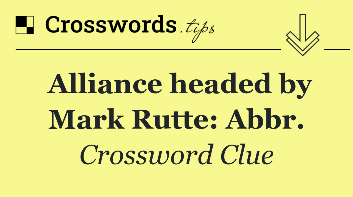 Alliance headed by Mark Rutte: Abbr.