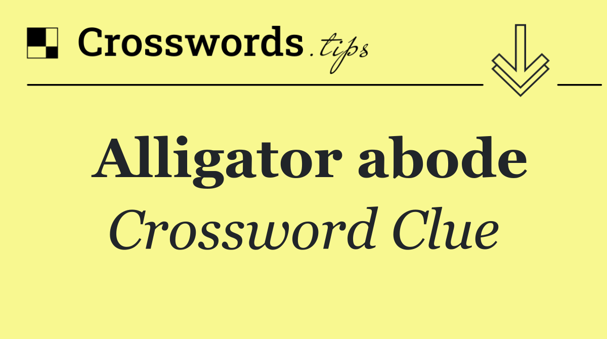 Alligator abode