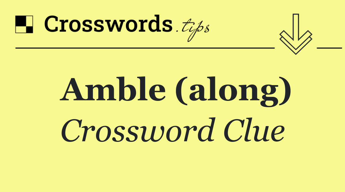 Amble (along)