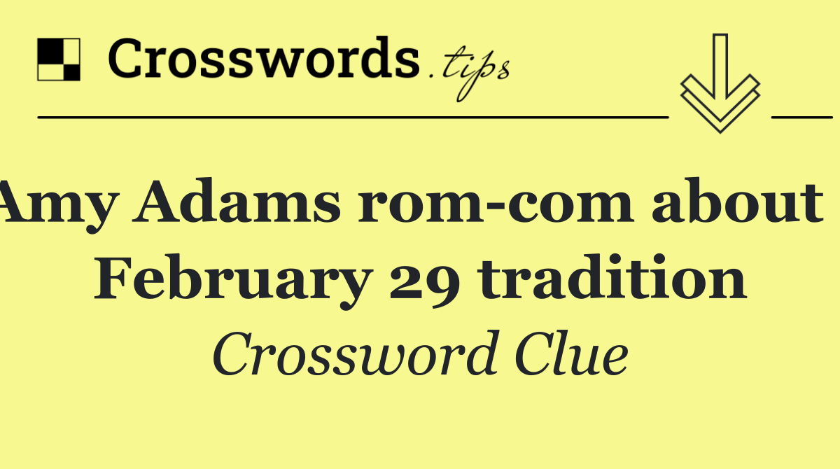 Amy Adams rom com about a February 29 tradition