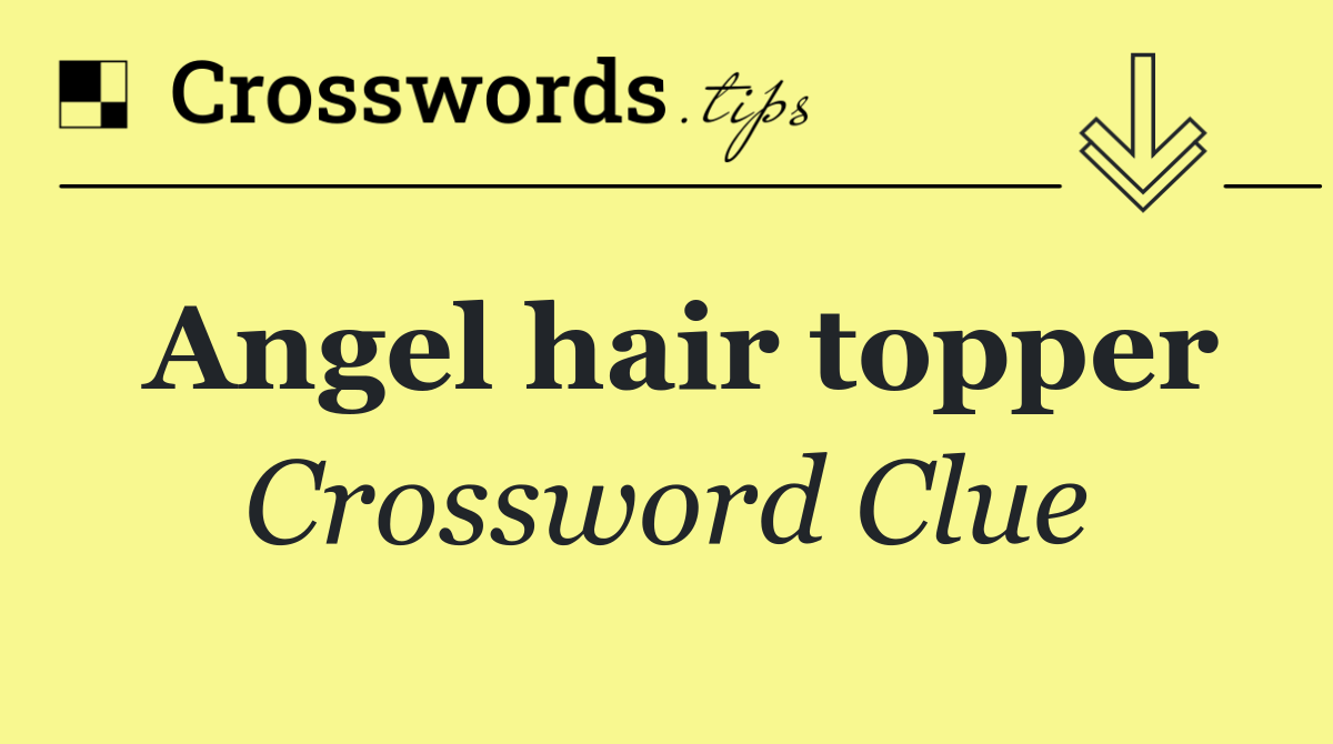 Angel hair topper