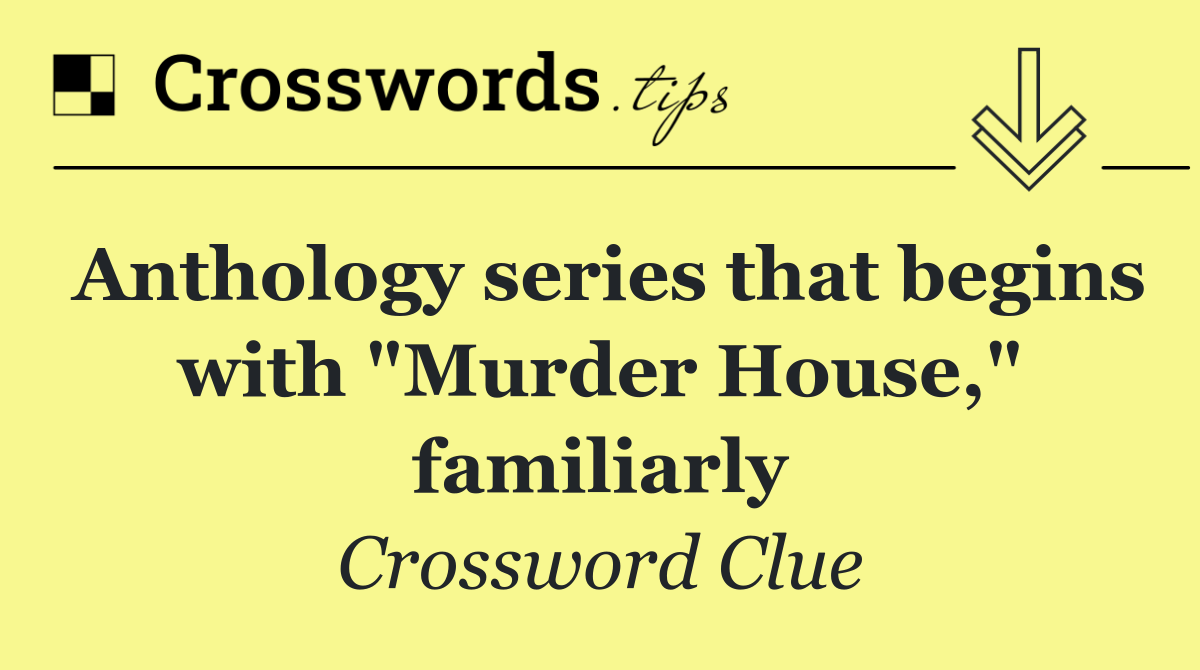 Anthology series that begins with "Murder House," familiarly