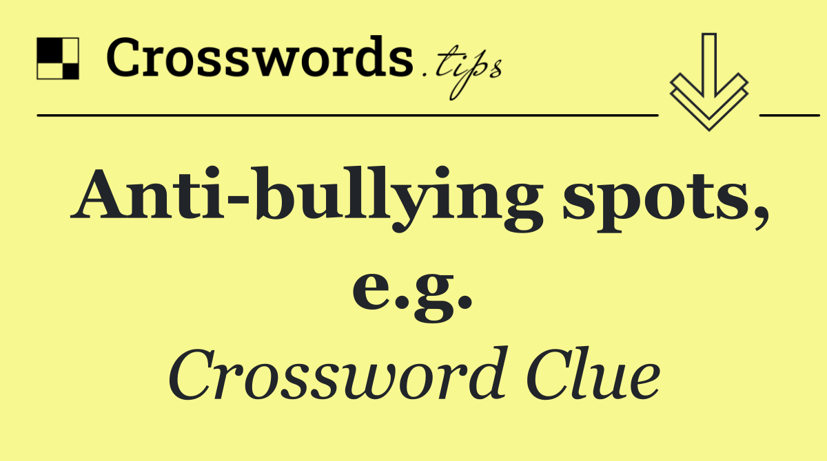 Anti bullying spots, e.g.