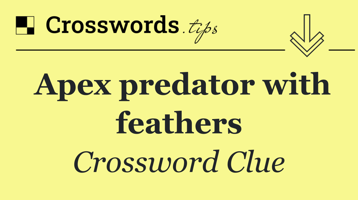 Apex predator with feathers