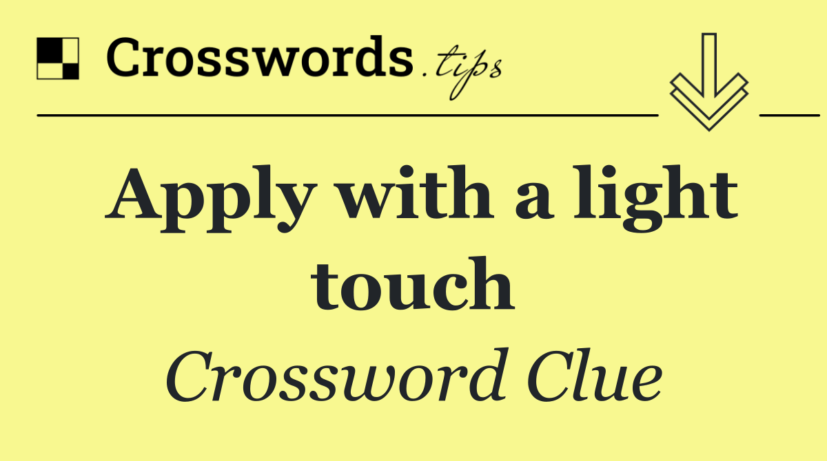 Apply with a light touch