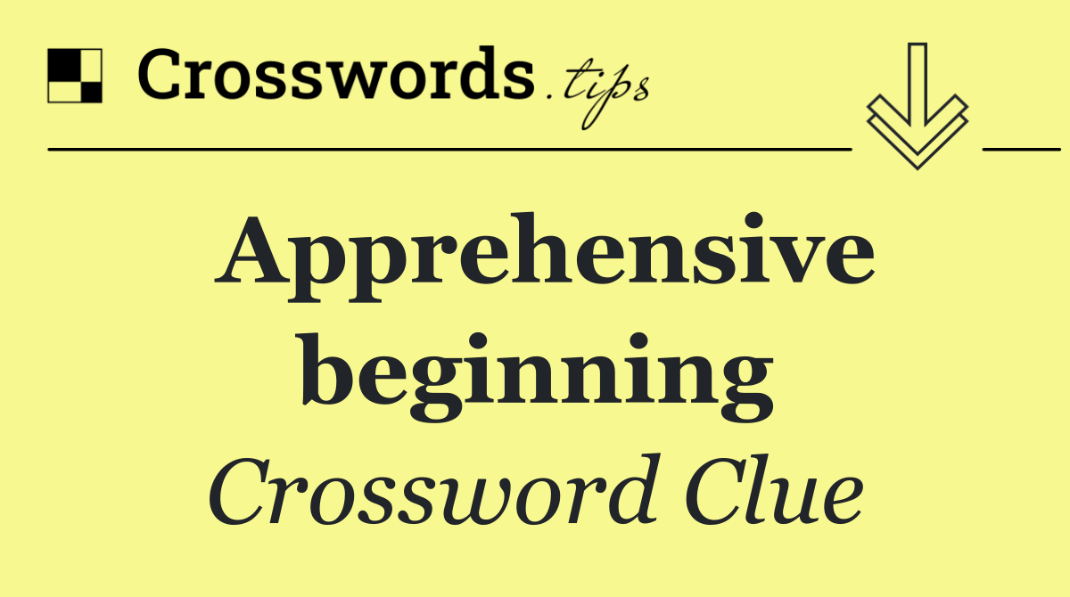 Apprehensive beginning