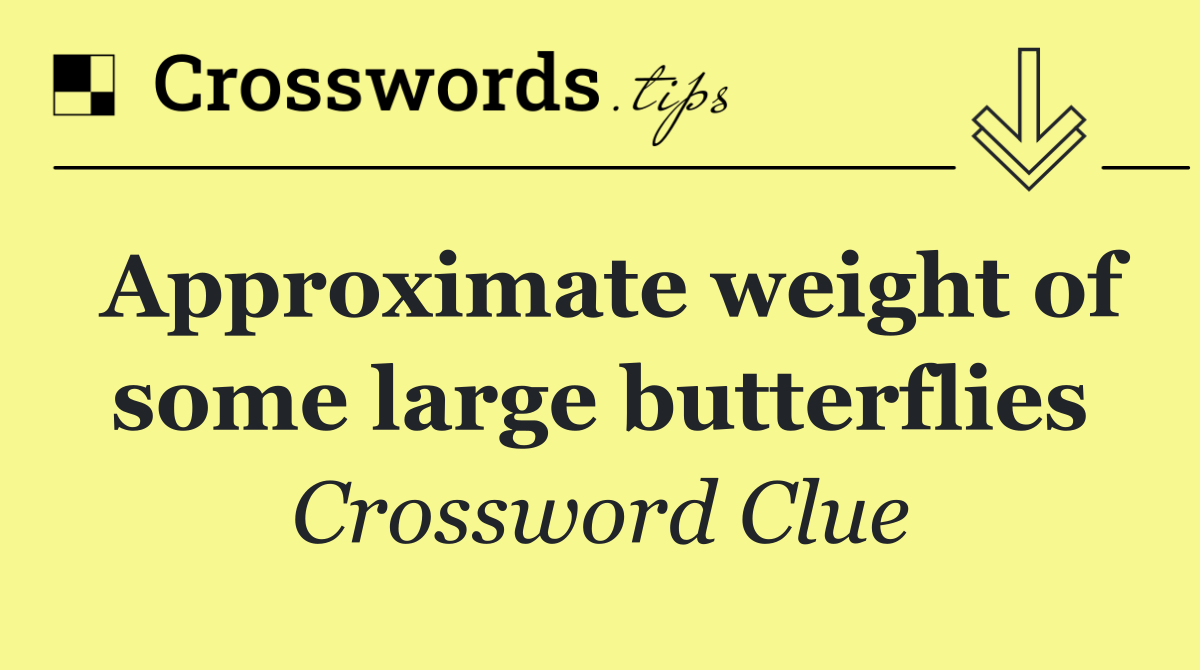 Approximate weight of some large butterflies