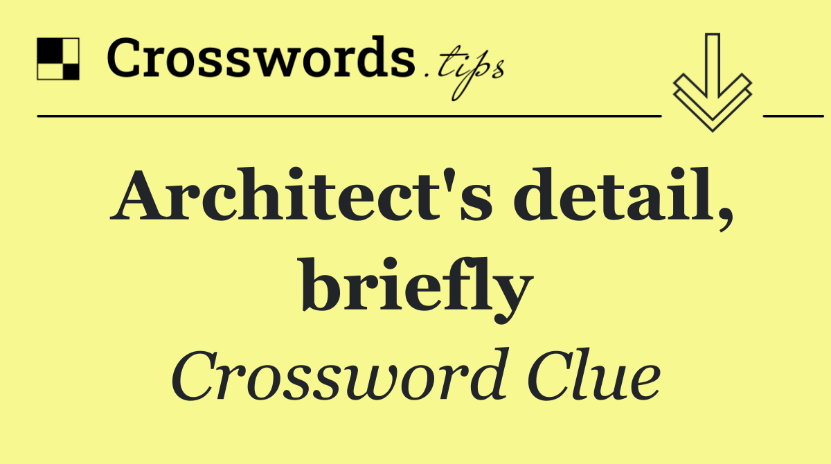 Architect's detail, briefly