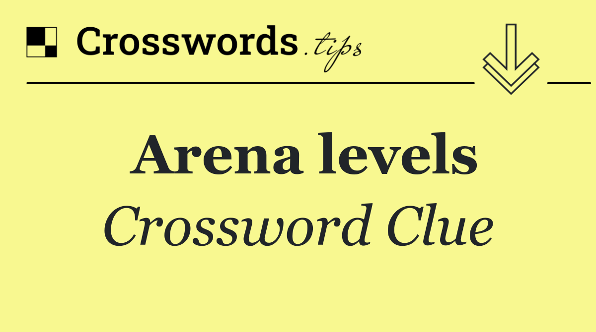 Arena levels
