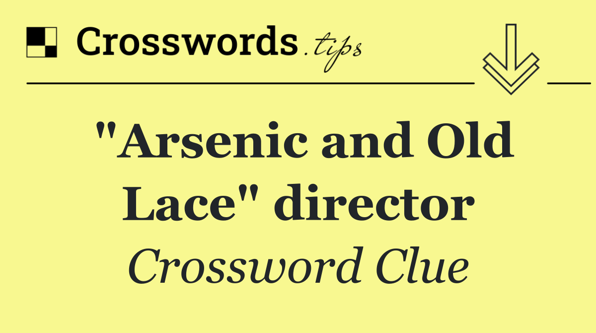 "Arsenic and Old Lace" director