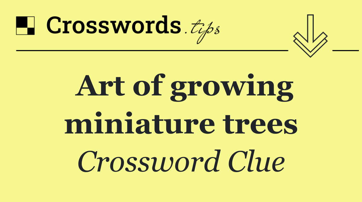 Art of growing miniature trees