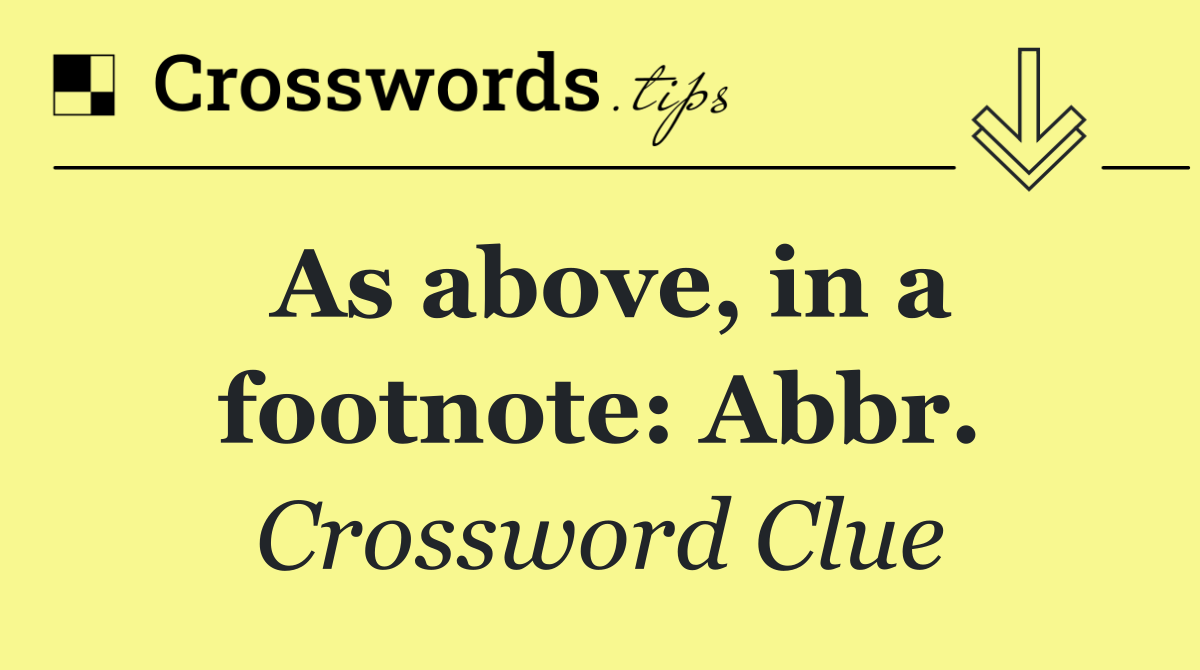 As above, in a footnote: Abbr.