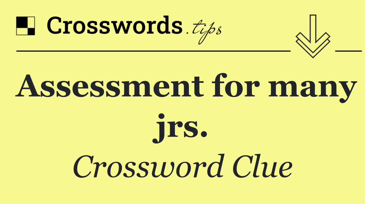 Assessment for many jrs.