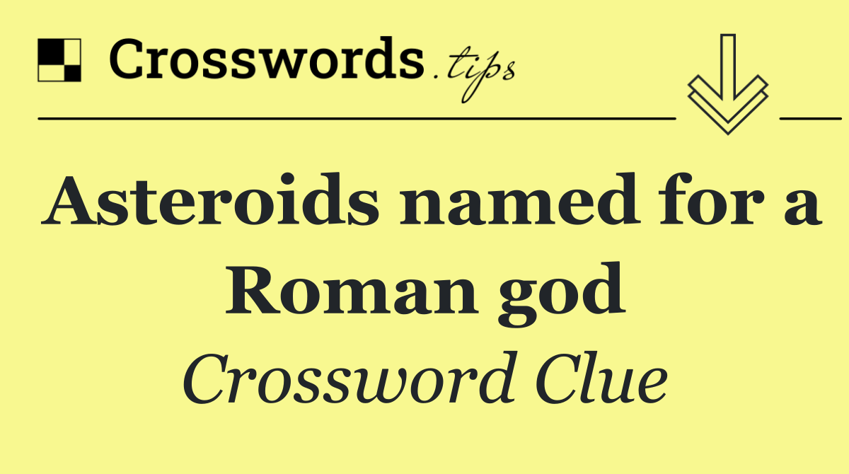 Asteroids named for a Roman god