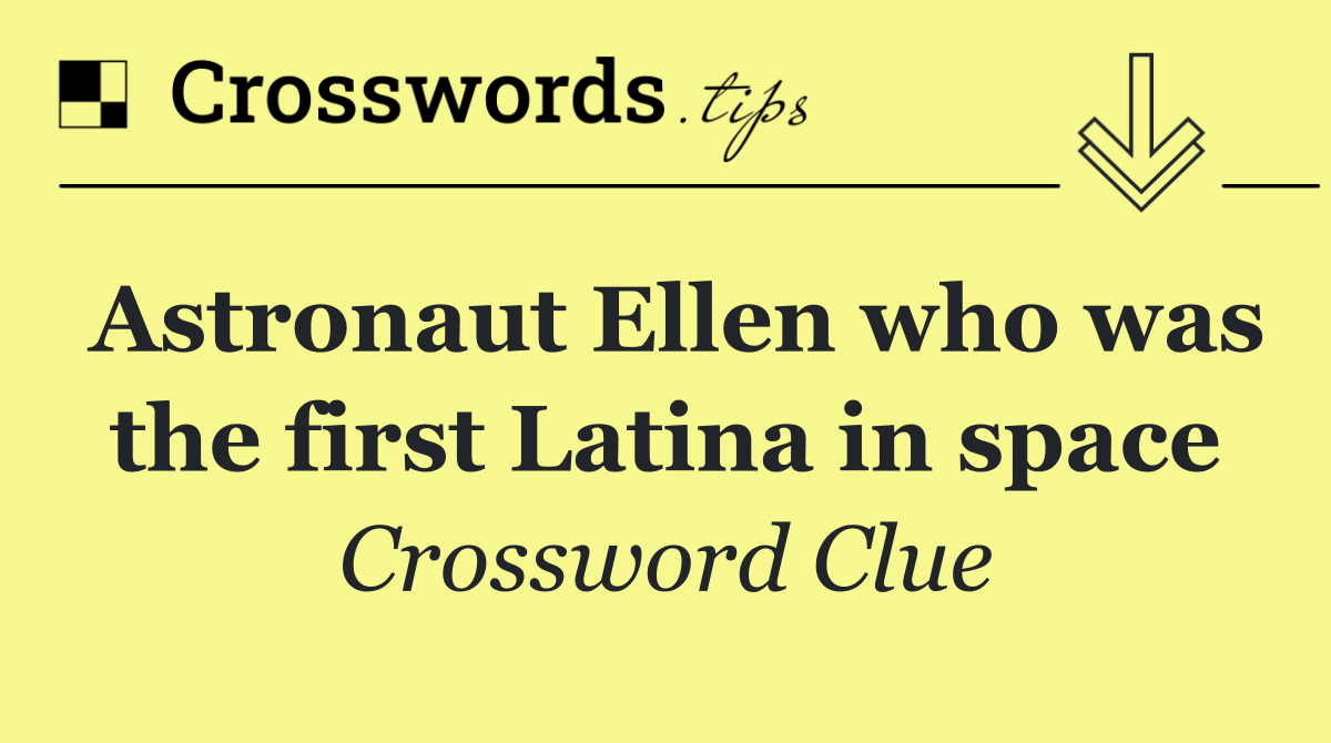 Astronaut Ellen who was the first Latina in space