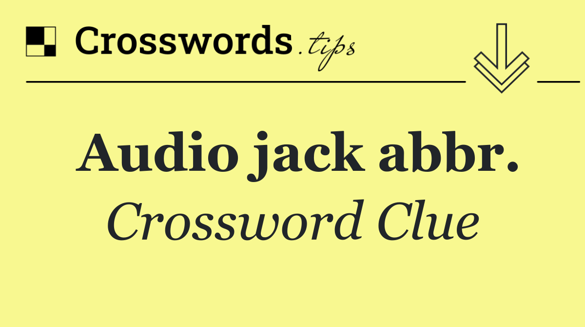 Audio jack abbr.