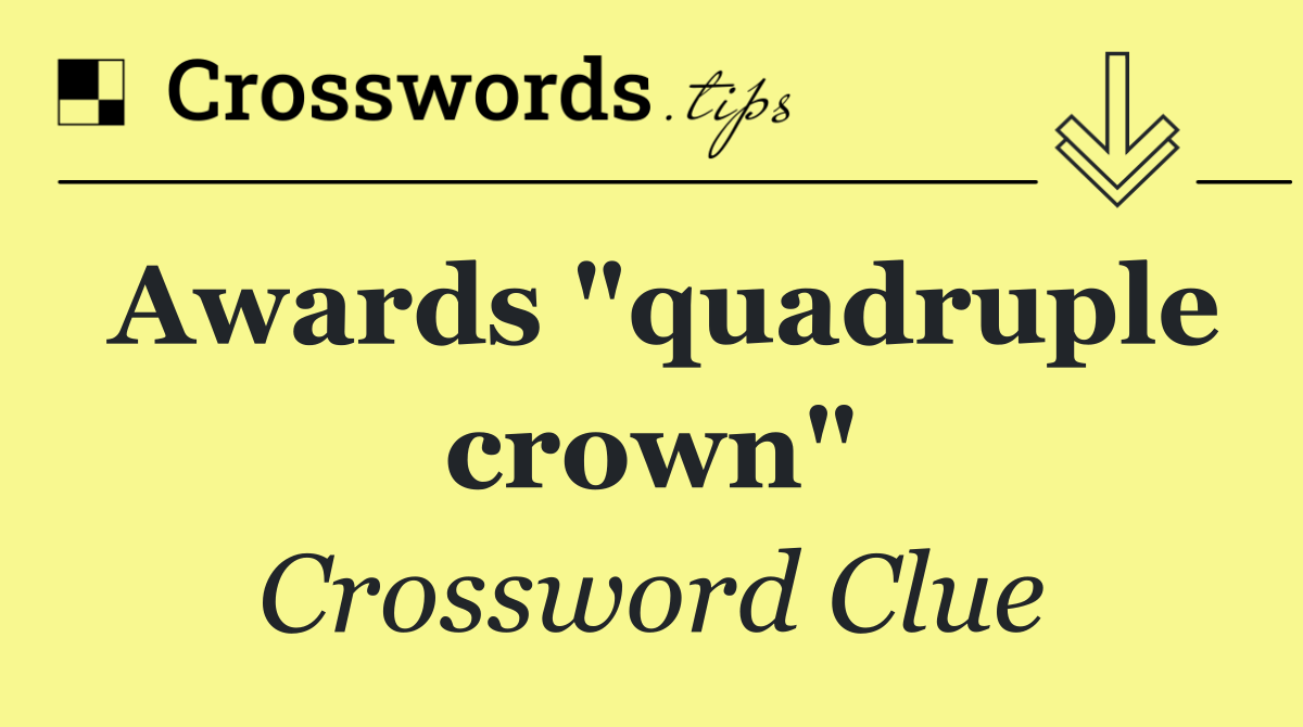 Awards "quadruple crown"