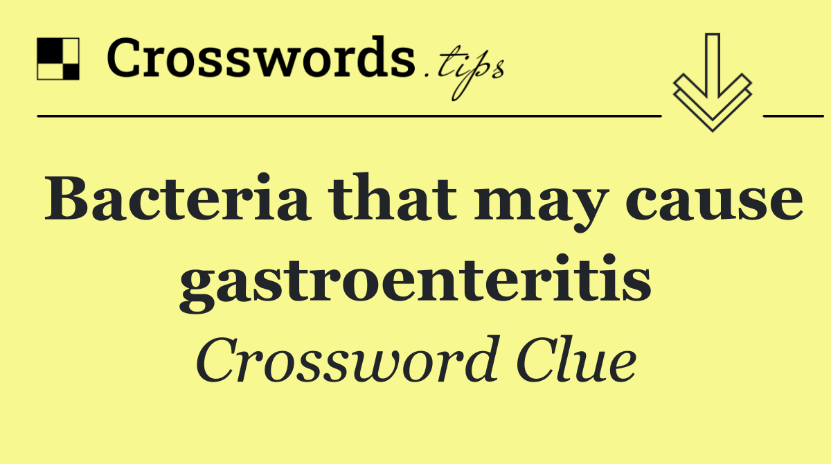 Bacteria that may cause gastroenteritis
