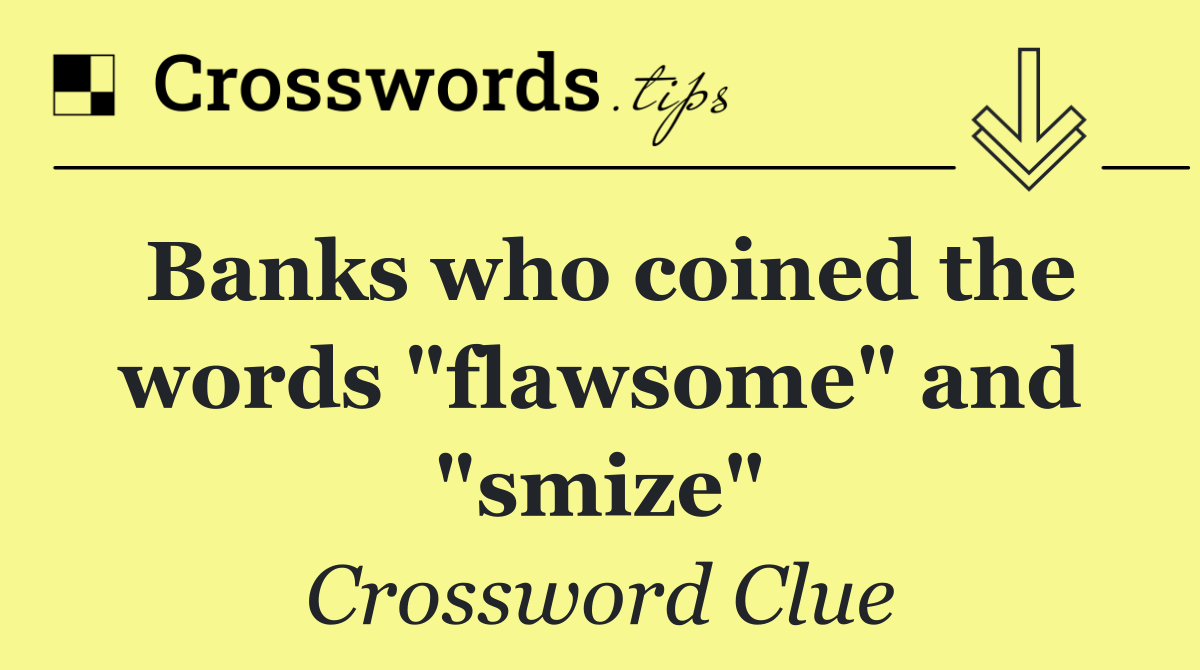 Banks who coined the words "flawsome" and "smize"