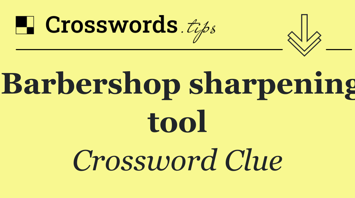 Barbershop sharpening tool