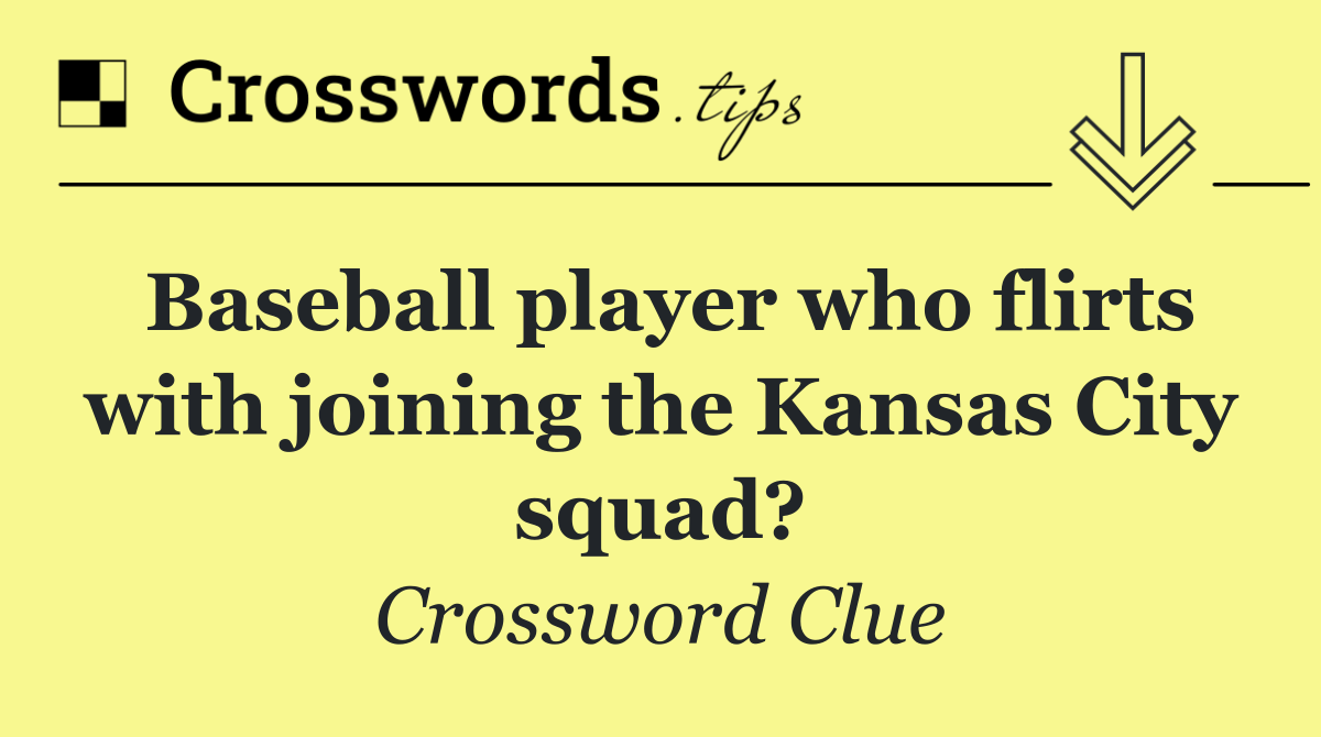 Baseball player who flirts with joining the Kansas City squad?