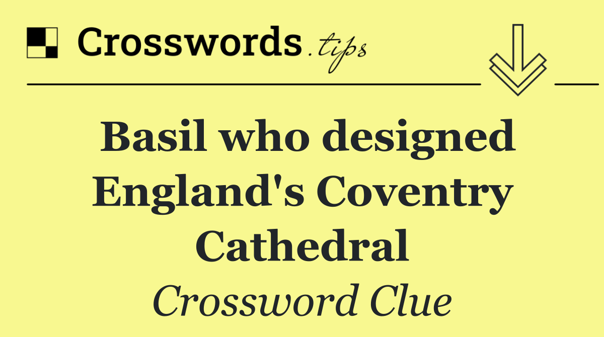 Basil who designed England's Coventry Cathedral