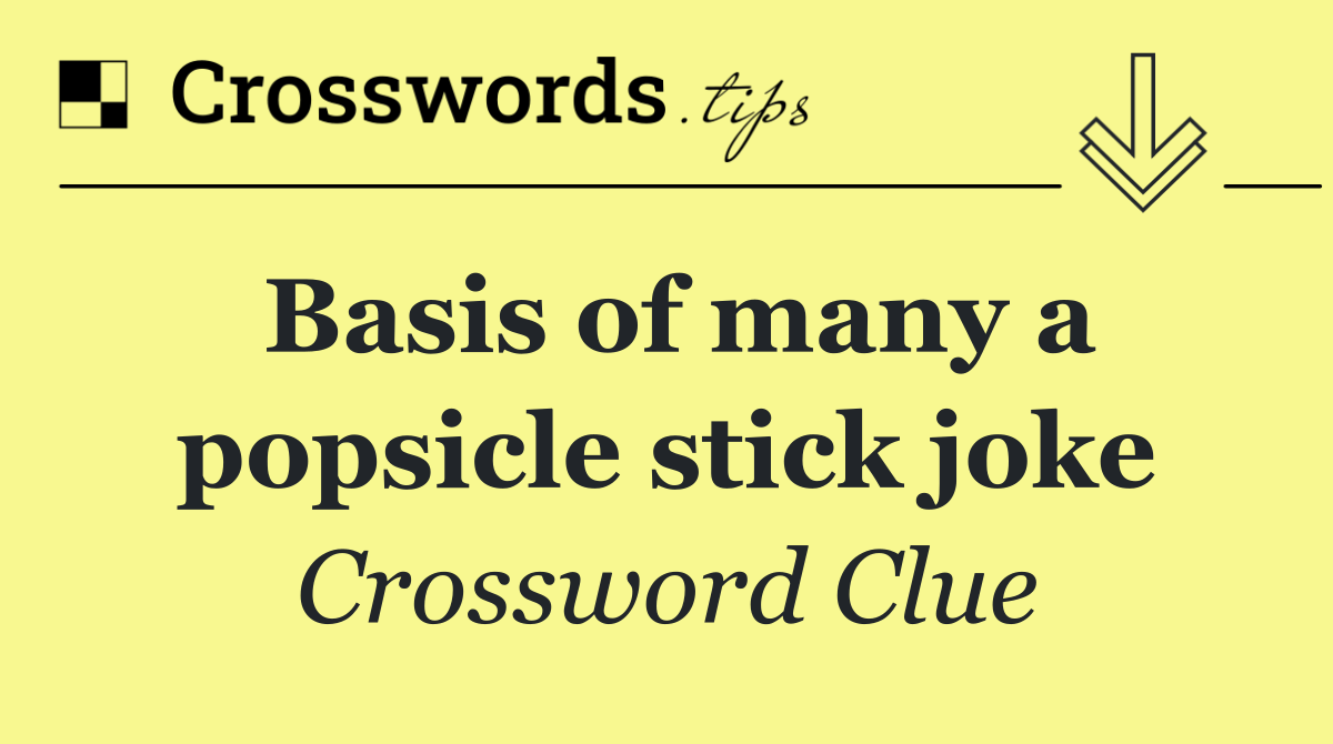 Basis of many a popsicle stick joke