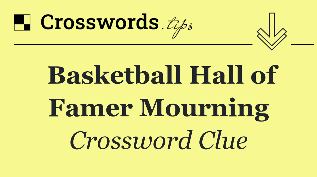 Basketball Hall of Famer Mourning