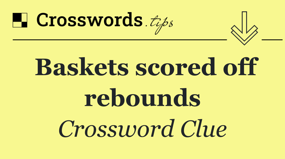 Baskets scored off rebounds