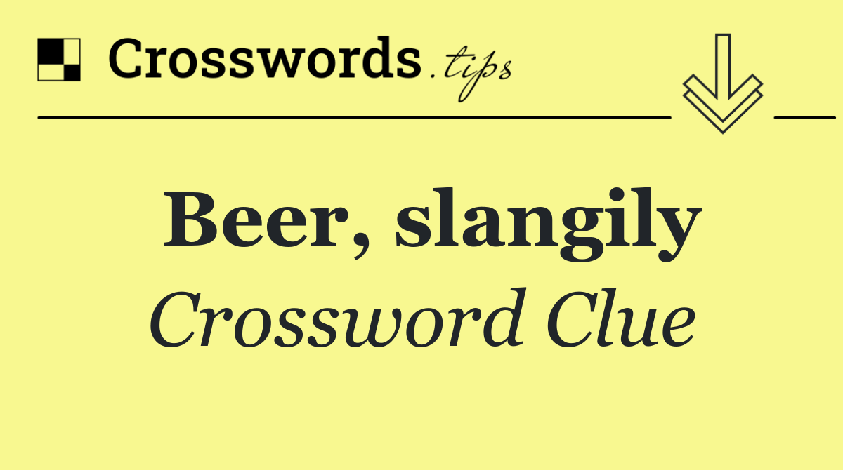 Beer, slangily