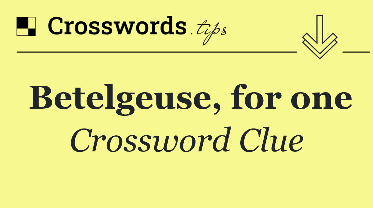 Betelgeuse, for one