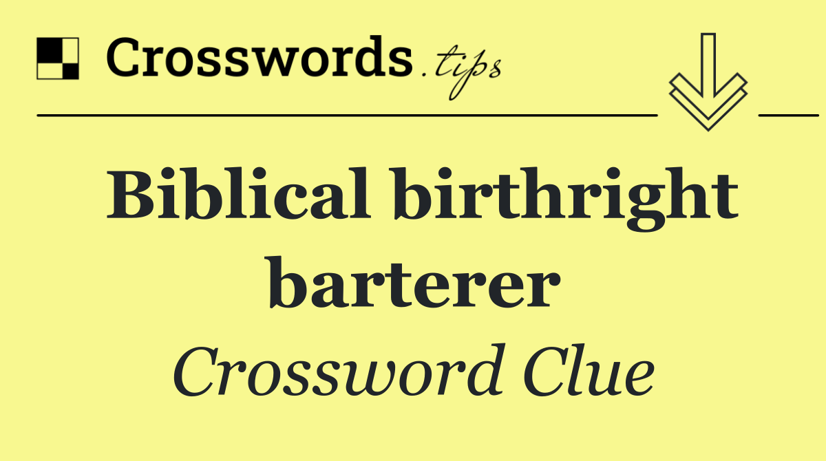 Biblical birthright barterer