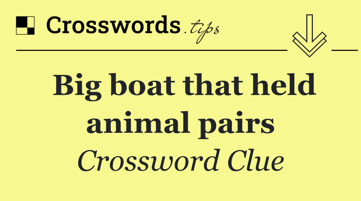 Big boat that held animal pairs