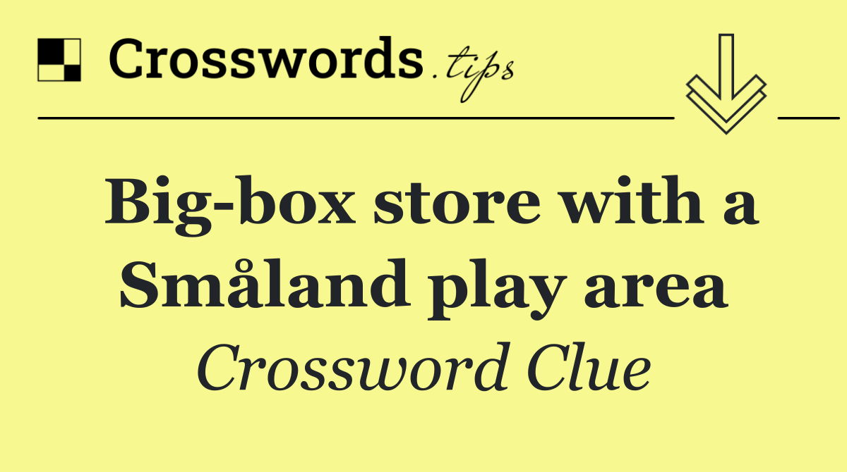 Big box store with a Småland play area